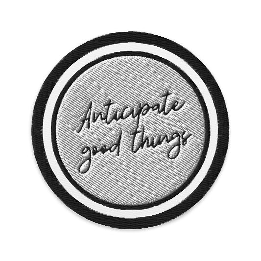 "Anticipate Good Things" Embroidered patches White on Black