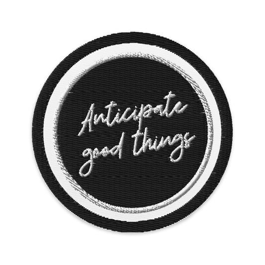 "Anticipate Good Things" Embroidered patch | Black on White