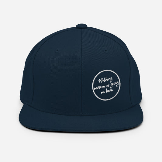"Nothing Serious is Going on Here" Snapback Hat