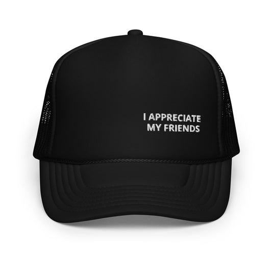 I APPRECIATE MY FRIENDS ™ Feels Like Fun ® official Trucker Hat