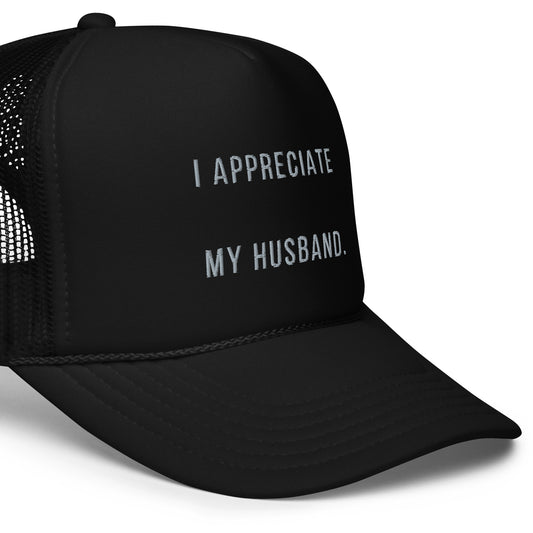 "I Appreciate My Husband" Foam trucker hat